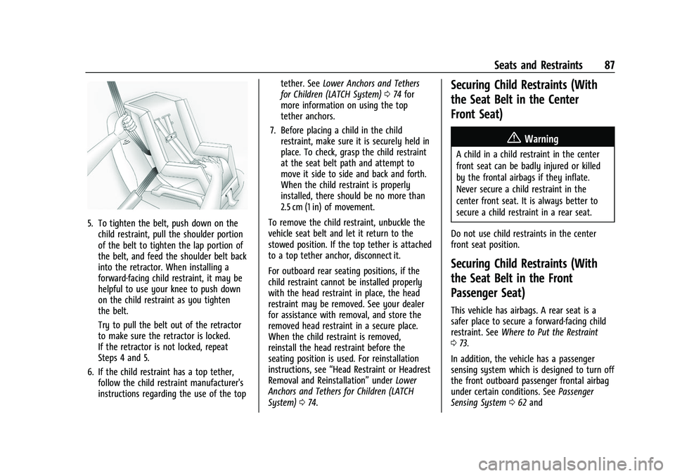 CHEVROLET SILVERADO 2500HD 2021 Owners Manual Chevrolet Silverado 2500 HD/3500 HD Owner Manual (GMNA-Localizing-U.
S./Canada/Mexico-14632154) - 2021 - CRC - 11/20/20
Seats and Restraints 87
5. To tighten the belt, push down on thechild restraint, CHEVROLET SILVERADO 2500HD 2021 Owners Manual Chevrolet Silverado 2500 HD/3500 HD Owner Manual (GMNA-Localizing-U.
S./Canada/Mexico-14632154) - 2021 - CRC - 11/20/20
Seats and Restraints 87
5. To tighten the belt, push down on thechild restraint,