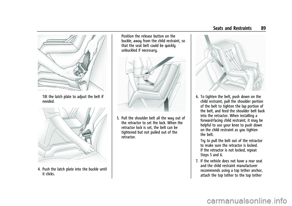CHEVROLET SILVERADO 2500HD 2021 Owners Manual Chevrolet Silverado 2500 HD/3500 HD Owner Manual (GMNA-Localizing-U.
S./Canada/Mexico-14632154) - 2021 - CRC - 11/20/20
Seats and Restraints 89
Tilt the latch plate to adjust the belt if
needed.
4. Pu CHEVROLET SILVERADO 2500HD 2021 Owners Manual Chevrolet Silverado 2500 HD/3500 HD Owner Manual (GMNA-Localizing-U.
S./Canada/Mexico-14632154) - 2021 - CRC - 11/20/20
Seats and Restraints 89
Tilt the latch plate to adjust the belt if
needed.
4. Pu