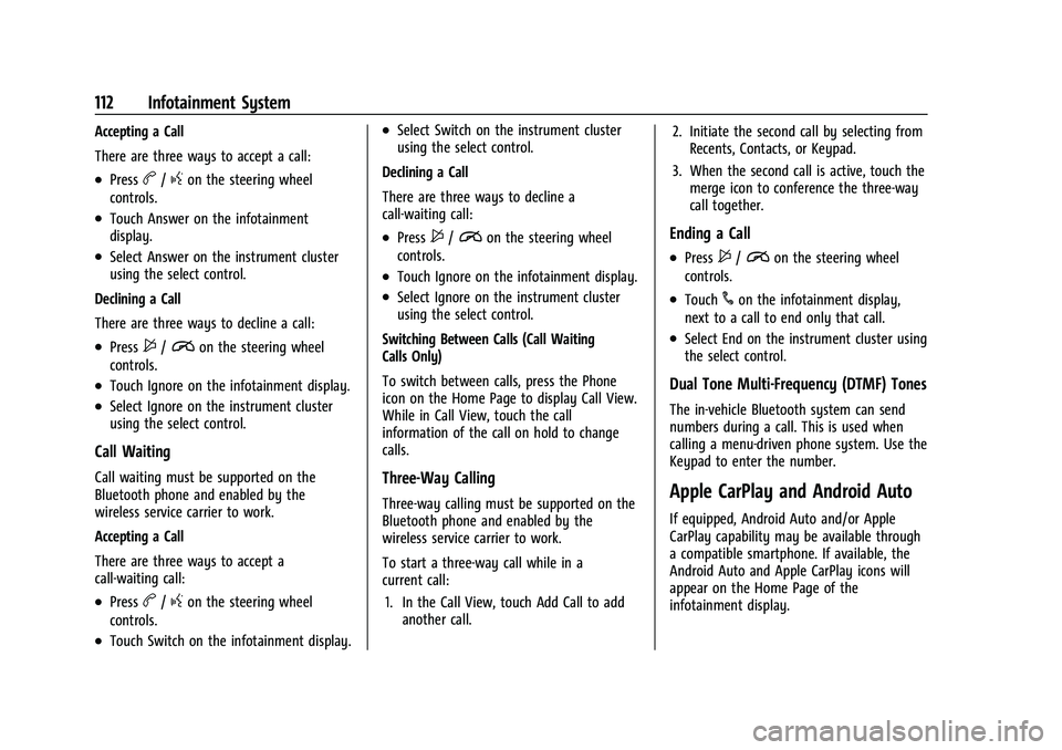 CHEVROLET SPARK 2021 Owners Manual Chevrolet Spark Owner Manual (GMNA-Localizing-U.S./Canada-14622955) -
2021 - CRC - 8/17/20
112 Infotainment System
Accepting a Call
There are three ways to accept a call:
.Pressb/gon the steering whee CHEVROLET SPARK 2021 Owners Manual Chevrolet Spark Owner Manual (GMNA-Localizing-U.S./Canada-14622955) -
2021 - CRC - 8/17/20
112 Infotainment System
Accepting a Call
There are three ways to accept a call:
.Pressb/gon the steering whee
