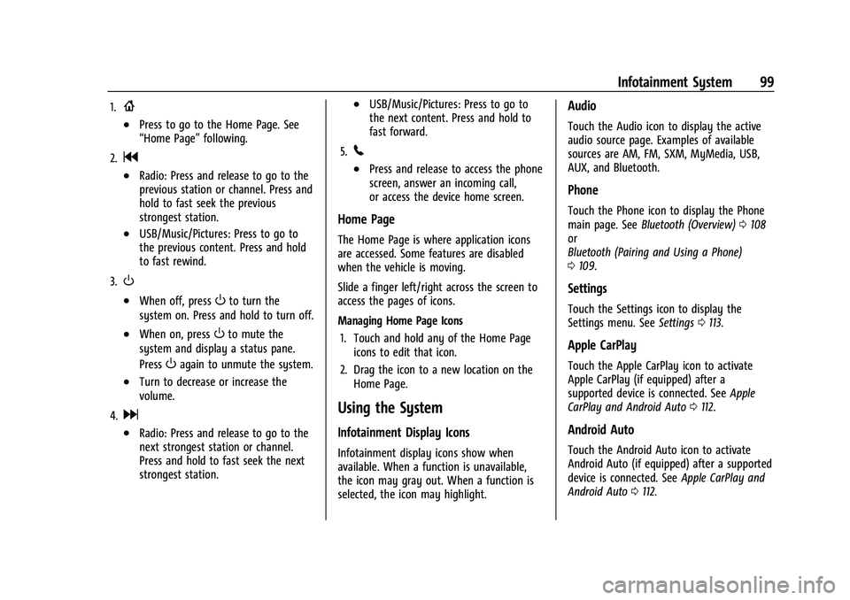 CHEVROLET SPARK 2021  Owners Manual Chevrolet Spark Owner Manual (GMNA-Localizing-U.S./Canada-14622955) -
2021 - CRC - 8/17/20
Infotainment System 99
1.{
.Press to go to the Home Page. See
“Home Page”following.
2.
g
.Radio: Press an