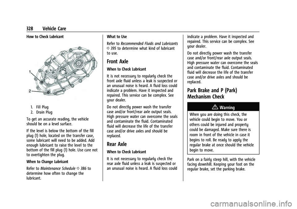 CHEVROLET TAHOE 2021 Owners Manual Chevrolet Tahoe/Suburban Owner Manual (GMNA-Localizing-U.S./Canada/
Mexico-13690484) - 2021 - crc - 8/17/20
328 Vehicle Care
How to Check Lubricant
1. Fill Plug
2. Drain Plug
To get an accurate readin CHEVROLET TAHOE 2021 Owners Manual Chevrolet Tahoe/Suburban Owner Manual (GMNA-Localizing-U.S./Canada/
Mexico-13690484) - 2021 - crc - 8/17/20
328 Vehicle Care
How to Check Lubricant
1. Fill Plug
2. Drain Plug
To get an accurate readin