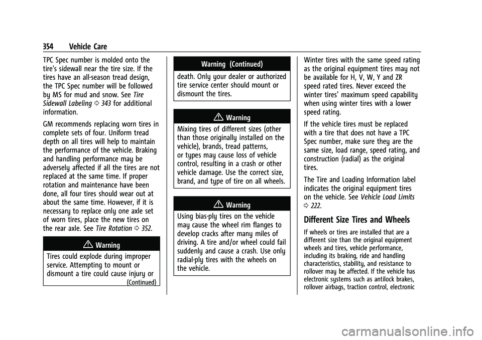 CHEVROLET TAHOE 2021 Owners Manual Chevrolet Tahoe/Suburban Owner Manual (GMNA-Localizing-U.S./Canada/
Mexico-13690484) - 2021 - crc - 8/17/20
354 Vehicle Care
TPC Spec number is molded onto the
tire's sidewall near the tire size. CHEVROLET TAHOE 2021 Owners Manual Chevrolet Tahoe/Suburban Owner Manual (GMNA-Localizing-U.S./Canada/
Mexico-13690484) - 2021 - crc - 8/17/20
354 Vehicle Care
TPC Spec number is molded onto the
tire's sidewall near the tire size.