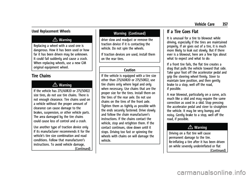 CHEVROLET TAHOE 2021 Owners Manual Chevrolet Tahoe/Suburban Owner Manual (GMNA-Localizing-U.S./Canada/
Mexico-13690484) - 2021 - crc - 8/17/20
Vehicle Care 357
Used Replacement Wheels
{Warning
Replacing a wheel with a used one is
dange CHEVROLET TAHOE 2021 Owners Manual Chevrolet Tahoe/Suburban Owner Manual (GMNA-Localizing-U.S./Canada/
Mexico-13690484) - 2021 - crc - 8/17/20
Vehicle Care 357
Used Replacement Wheels
{Warning
Replacing a wheel with a used one is
dange