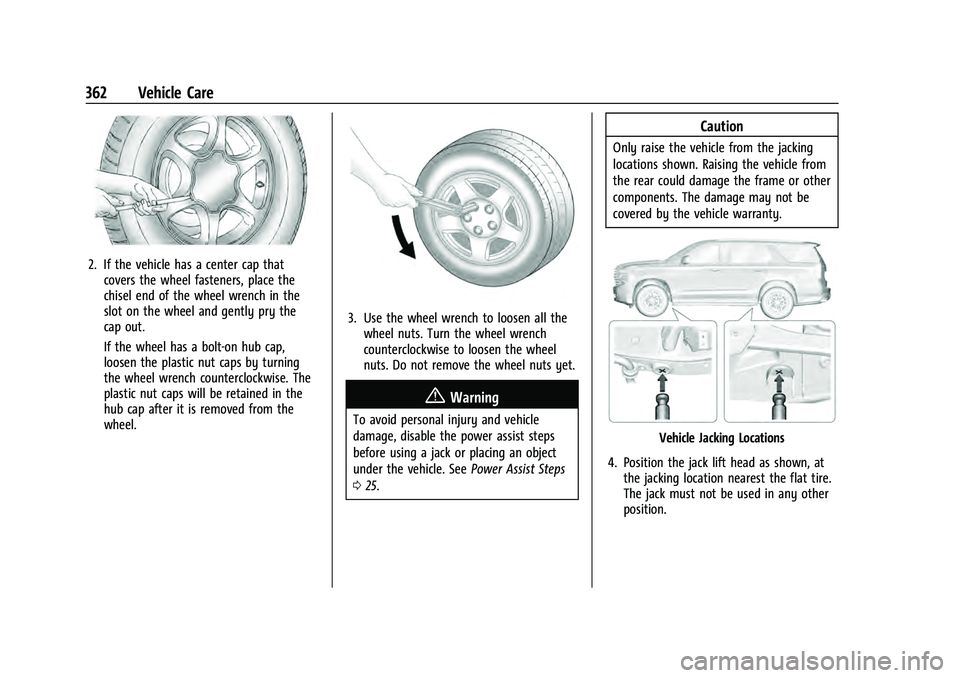 CHEVROLET TAHOE 2021 Owners Manual Chevrolet Tahoe/Suburban Owner Manual (GMNA-Localizing-U.S./Canada/
Mexico-13690484) - 2021 - crc - 8/17/20
362 Vehicle Care
2. If the vehicle has a center cap thatcovers the wheel fasteners, place th CHEVROLET TAHOE 2021 Owners Manual Chevrolet Tahoe/Suburban Owner Manual (GMNA-Localizing-U.S./Canada/
Mexico-13690484) - 2021 - crc - 8/17/20
362 Vehicle Care
2. If the vehicle has a center cap thatcovers the wheel fasteners, place th