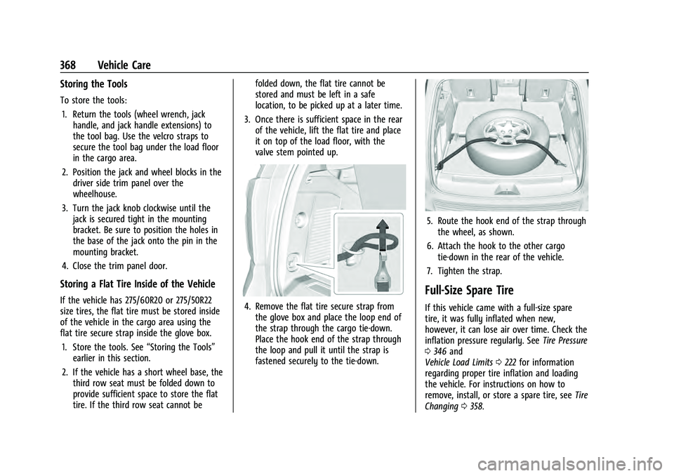 CHEVROLET TAHOE 2021 Owners Manual Chevrolet Tahoe/Suburban Owner Manual (GMNA-Localizing-U.S./Canada/
Mexico-13690484) - 2021 - crc - 8/17/20
368 Vehicle Care
Storing the Tools
To store the tools:1. Return the tools (wheel wrench, jac CHEVROLET TAHOE 2021 Owners Manual Chevrolet Tahoe/Suburban Owner Manual (GMNA-Localizing-U.S./Canada/
Mexico-13690484) - 2021 - crc - 8/17/20
368 Vehicle Care
Storing the Tools
To store the tools:1. Return the tools (wheel wrench, jac