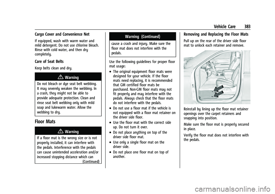 CHEVROLET TAHOE 2021 Owners Manual Chevrolet Tahoe/Suburban Owner Manual (GMNA-Localizing-U.S./Canada/
Mexico-13690484) - 2021 - crc - 8/17/20
Vehicle Care 383
Cargo Cover and Convenience Net
If equipped, wash with warm water and
mild CHEVROLET TAHOE 2021 Owners Manual Chevrolet Tahoe/Suburban Owner Manual (GMNA-Localizing-U.S./Canada/
Mexico-13690484) - 2021 - crc - 8/17/20
Vehicle Care 383
Cargo Cover and Convenience Net
If equipped, wash with warm water and
mild