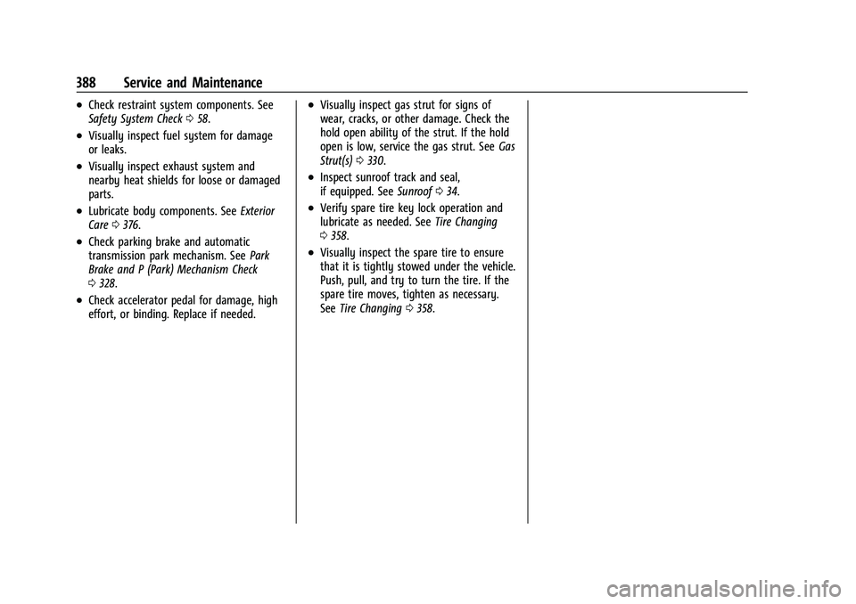CHEVROLET TAHOE 2021 Owners Manual Chevrolet Tahoe/Suburban Owner Manual (GMNA-Localizing-U.S./Canada/
Mexico-13690484) - 2021 - crc - 8/17/20
388 Service and Maintenance
.Check restraint system components. See
Safety System Check058.
CHEVROLET TAHOE 2021 Owners Manual Chevrolet Tahoe/Suburban Owner Manual (GMNA-Localizing-U.S./Canada/
Mexico-13690484) - 2021 - crc - 8/17/20
388 Service and Maintenance
.Check restraint system components. See
Safety System Check058.