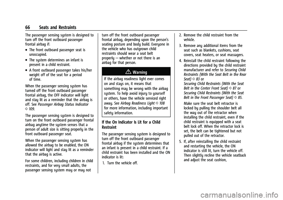 CHEVROLET TAHOE 2021 Owners Manual Chevrolet Tahoe/Suburban Owner Manual (GMNA-Localizing-U.S./Canada/
Mexico-13690484) - 2021 - crc - 8/17/20
66 Seats and Restraints
The passenger sensing system is designed to
turn off the front outbo CHEVROLET TAHOE 2021 Owners Manual Chevrolet Tahoe/Suburban Owner Manual (GMNA-Localizing-U.S./Canada/
Mexico-13690484) - 2021 - crc - 8/17/20
66 Seats and Restraints
The passenger sensing system is designed to
turn off the front outbo