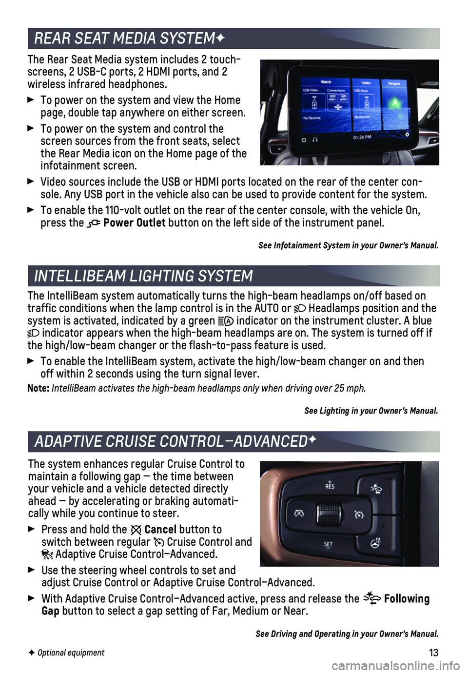 CHEVROLET TAHOE 2021 Get To Know Guide 13F Optional equipment
The Rear Seat Media system includes 2 touch-screens, 2 USB-C ports, 2 HDMI ports, and 2
wireless infrared headphones.
To power on the system and view the Home page, double CHEVROLET TAHOE 2021 Get To Know Guide 13F Optional equipment
The Rear Seat Media system includes 2 touch-screens, 2 USB-C ports, 2 HDMI ports, and 2
wireless infrared headphones.
To power on the system and view the Home page, double