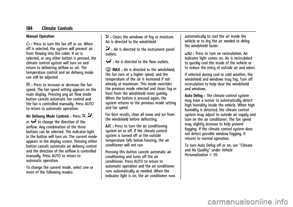 CHEVROLET TRAVERSE 2021  Owners Manual Chevrolet Traverse Owner Manual (GMNA-Localizing-U.S./Canada/Mexico-
14637844) - 2021 - CRC - 3/26/21
184 Climate Controls
Manual Operation
O:Press to turn the fan off or on. When
off is selected, the