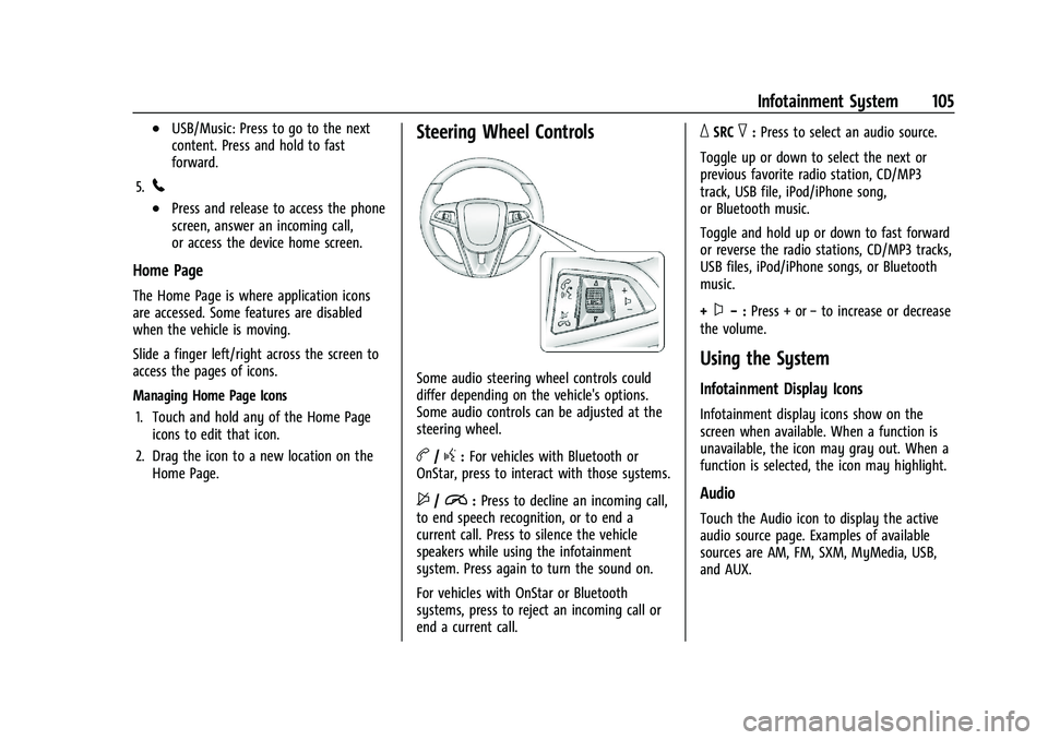 CHEVROLET TRAX 2021  Owners Manual Chevrolet TRAX Owner Manual (GMNA-Localizing-U.S./Canada-14609828) -
2021 - CRC - 8/21/20
Infotainment System 105
.USB/Music: Press to go to the next
content. Press and hold to fast
forward.
5.
5
.Pre