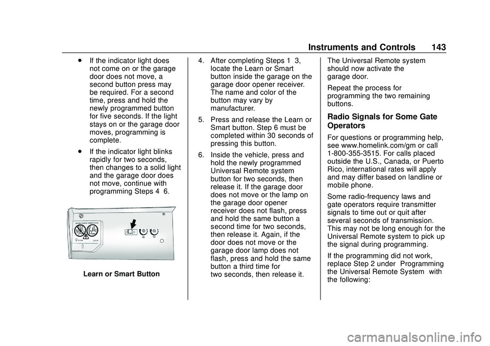 CHEVROLET BLAZER 2020 Owners Manual Chevrolet Blazer Owner Manual (GMNA-Localizing-U.S./Canada/Mexico-
13557845) - 2020 - CRC - 3/24/20
Instruments and Controls 143
.If the indicator light does
not come on or the garage
door does not mo CHEVROLET BLAZER 2020 Owners Manual Chevrolet Blazer Owner Manual (GMNA-Localizing-U.S./Canada/Mexico-
13557845) - 2020 - CRC - 3/24/20
Instruments and Controls 143
.If the indicator light does
not come on or the garage
door does not mo