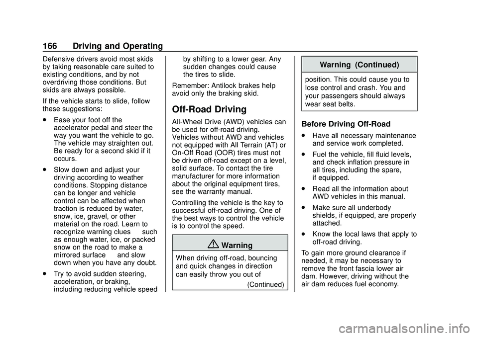 CHEVROLET BLAZER 2020 Owners Manual Chevrolet Blazer Owner Manual (GMNA-Localizing-U.S./Canada/Mexico-
13557845) - 2020 - CRC - 3/24/20
166 Driving and Operating
Defensive drivers avoid most skids
by taking reasonable care suited to
exi CHEVROLET BLAZER 2020 Owners Manual Chevrolet Blazer Owner Manual (GMNA-Localizing-U.S./Canada/Mexico-
13557845) - 2020 - CRC - 3/24/20
166 Driving and Operating
Defensive drivers avoid most skids
by taking reasonable care suited to
exi