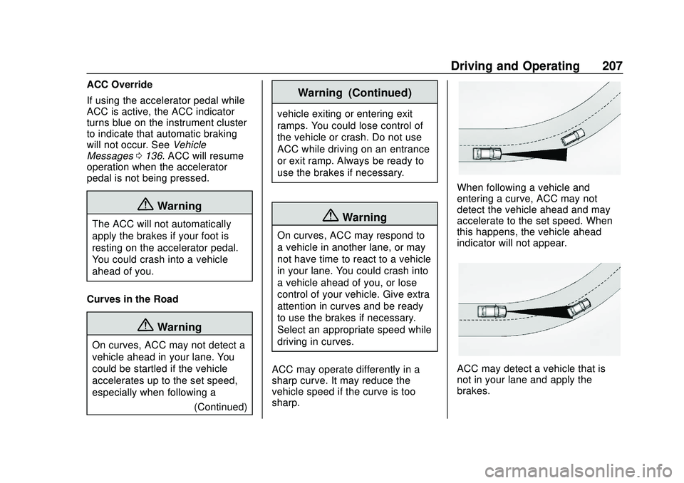 CHEVROLET BLAZER 2020  Owners Manual Chevrolet Blazer Owner Manual (GMNA-Localizing-U.S./Canada/Mexico-
13557845) - 2020 - CRC - 3/24/20
Driving and Operating 207
ACC Override
If using the accelerator pedal while
ACC is active, the ACC i