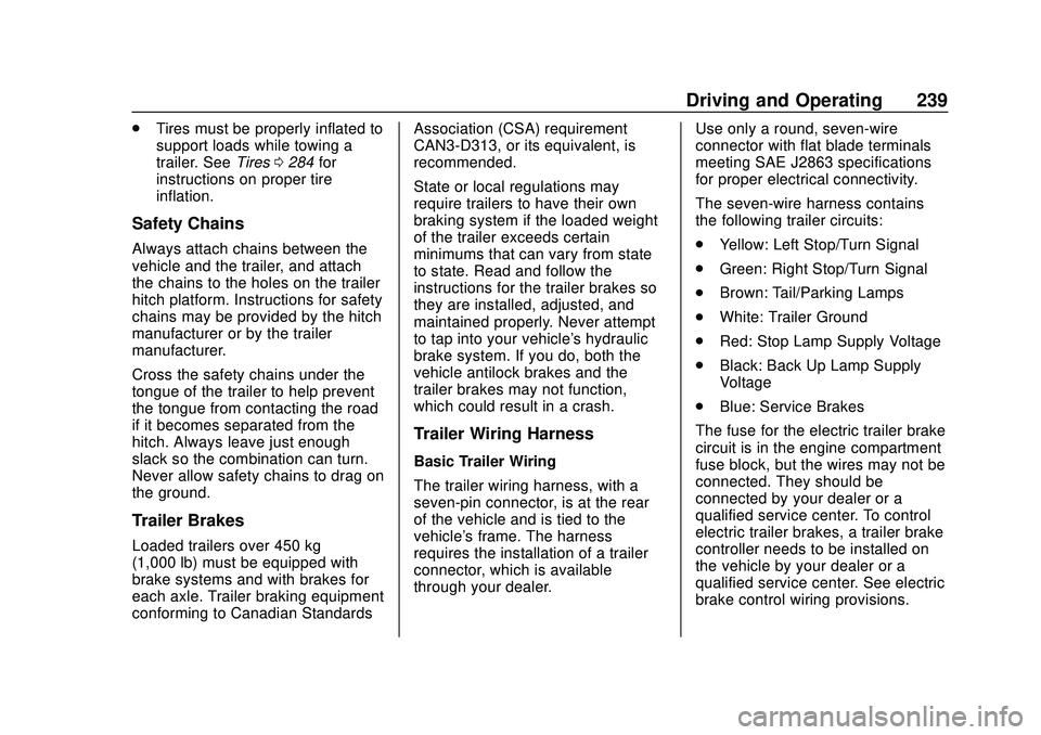 CHEVROLET BLAZER 2020 Owners Manual Chevrolet Blazer Owner Manual (GMNA-Localizing-U.S./Canada/Mexico-
13557845) - 2020 - CRC - 3/24/20
Driving and Operating 239
.Tires must be properly inflated to
support loads while towing a
trailer. CHEVROLET BLAZER 2020 Owners Manual Chevrolet Blazer Owner Manual (GMNA-Localizing-U.S./Canada/Mexico-
13557845) - 2020 - CRC - 3/24/20
Driving and Operating 239
.Tires must be properly inflated to
support loads while towing a
trailer.