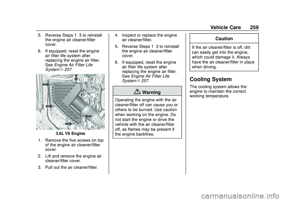 CHEVROLET BLAZER 2020  Owners Manual Chevrolet Blazer Owner Manual (GMNA-Localizing-U.S./Canada/Mexico-
13557845) - 2020 - CRC - 3/24/20
Vehicle Care 259
5. Reverse Steps 1–3 to reinstallthe engine air cleaner/filter
cover.
6. If equip