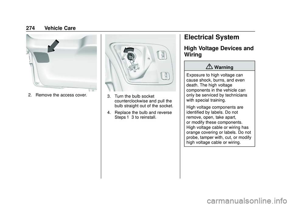 CHEVROLET BLAZER 2020  Owners Manual Chevrolet Blazer Owner Manual (GMNA-Localizing-U.S./Canada/Mexico-
13557845) - 2020 - CRC - 3/24/20
274 Vehicle Care
2. Remove the access cover.3. Turn the bulb socketcounterclockwise and pull the
bul