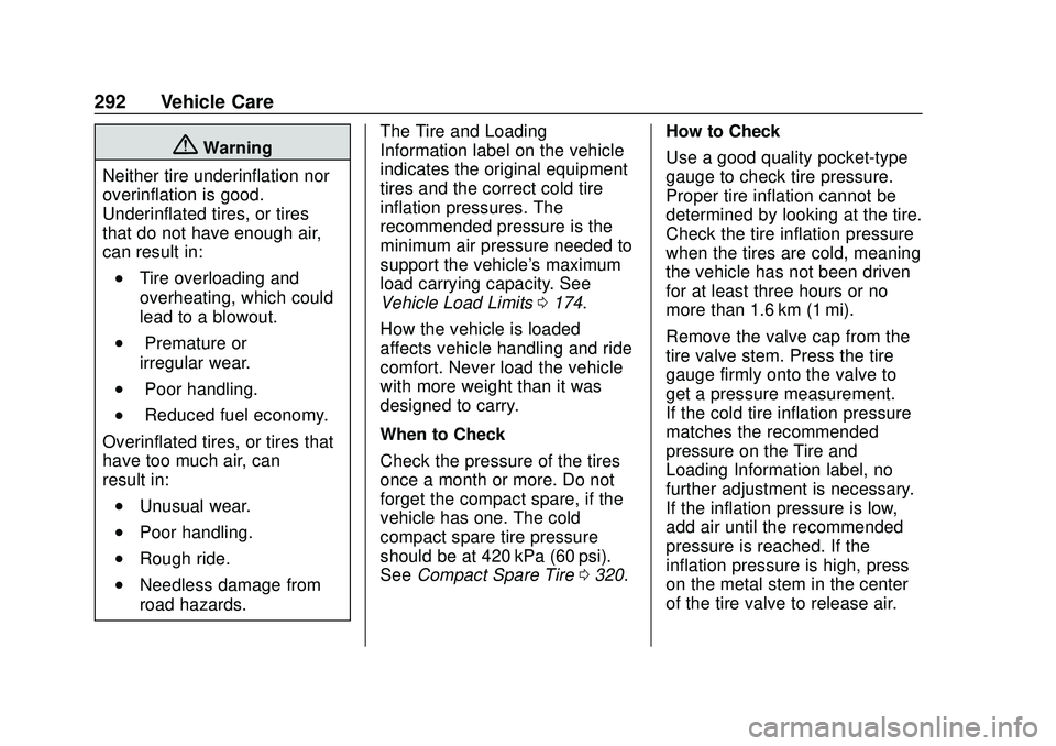 CHEVROLET BLAZER 2020 Owners Manual Chevrolet Blazer Owner Manual (GMNA-Localizing-U.S./Canada/Mexico-
13557845) - 2020 - CRC - 3/24/20
292 Vehicle Care
{Warning
Neither tire underinflation nor
overinflation is good.
Underinflated tires CHEVROLET BLAZER 2020 Owners Manual Chevrolet Blazer Owner Manual (GMNA-Localizing-U.S./Canada/Mexico-
13557845) - 2020 - CRC - 3/24/20
292 Vehicle Care
{Warning
Neither tire underinflation nor
overinflation is good.
Underinflated tires