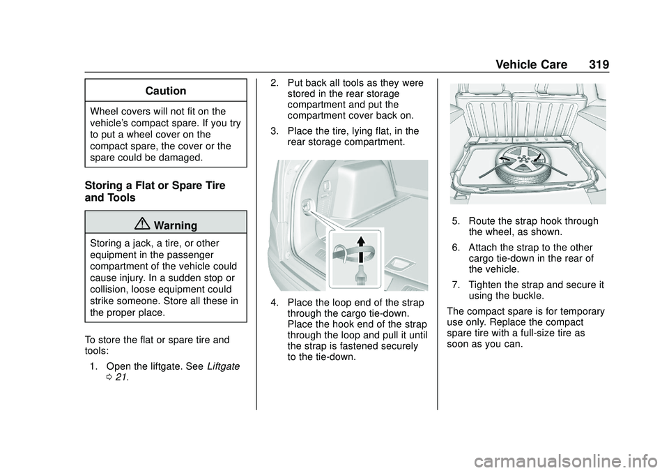 CHEVROLET BLAZER 2020  Owners Manual Chevrolet Blazer Owner Manual (GMNA-Localizing-U.S./Canada/Mexico-
13557845) - 2020 - CRC - 3/24/20
Vehicle Care 319
Caution
Wheel covers will not fit on the
vehicle's compact spare. If you try
to