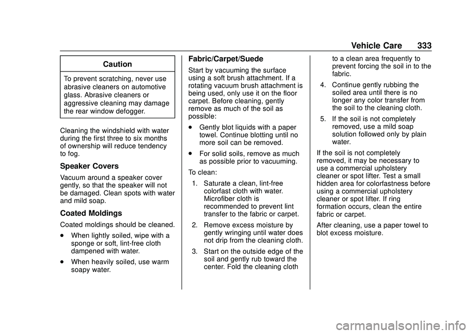 CHEVROLET BLAZER 2020  Owners Manual Chevrolet Blazer Owner Manual (GMNA-Localizing-U.S./Canada/Mexico-
13557845) - 2020 - CRC - 3/24/20
Vehicle Care 333
Caution
To prevent scratching, never use
abrasive cleaners on automotive
glass. Abr