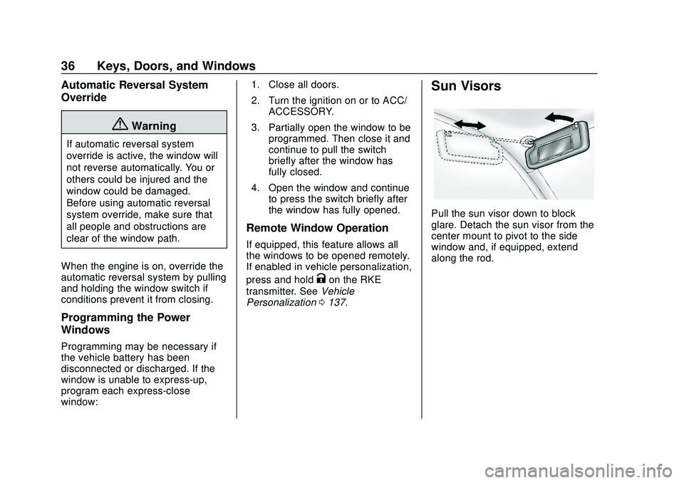 CHEVROLET BLAZER 2020 Owners Manual Chevrolet Blazer Owner Manual (GMNA-Localizing-U.S./Canada/Mexico-
13557845) - 2020 - CRC - 3/24/20
36 Keys, Doors, and Windows
Automatic Reversal System
Override
{Warning
If automatic reversal system CHEVROLET BLAZER 2020 Owners Manual Chevrolet Blazer Owner Manual (GMNA-Localizing-U.S./Canada/Mexico-
13557845) - 2020 - CRC - 3/24/20
36 Keys, Doors, and Windows
Automatic Reversal System
Override
{Warning
If automatic reversal system
