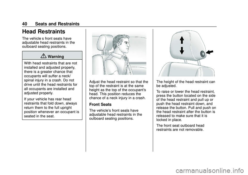 CHEVROLET BLAZER 2020 Owners Manual Chevrolet Blazer Owner Manual (GMNA-Localizing-U.S./Canada/Mexico-
13557845) - 2020 - CRC - 3/24/20
40 Seats and Restraints
Head Restraints
The vehicle’s front seats have
adjustable head restraints CHEVROLET BLAZER 2020 Owners Manual Chevrolet Blazer Owner Manual (GMNA-Localizing-U.S./Canada/Mexico-
13557845) - 2020 - CRC - 3/24/20
40 Seats and Restraints
Head Restraints
The vehicle’s front seats have
adjustable head restraints