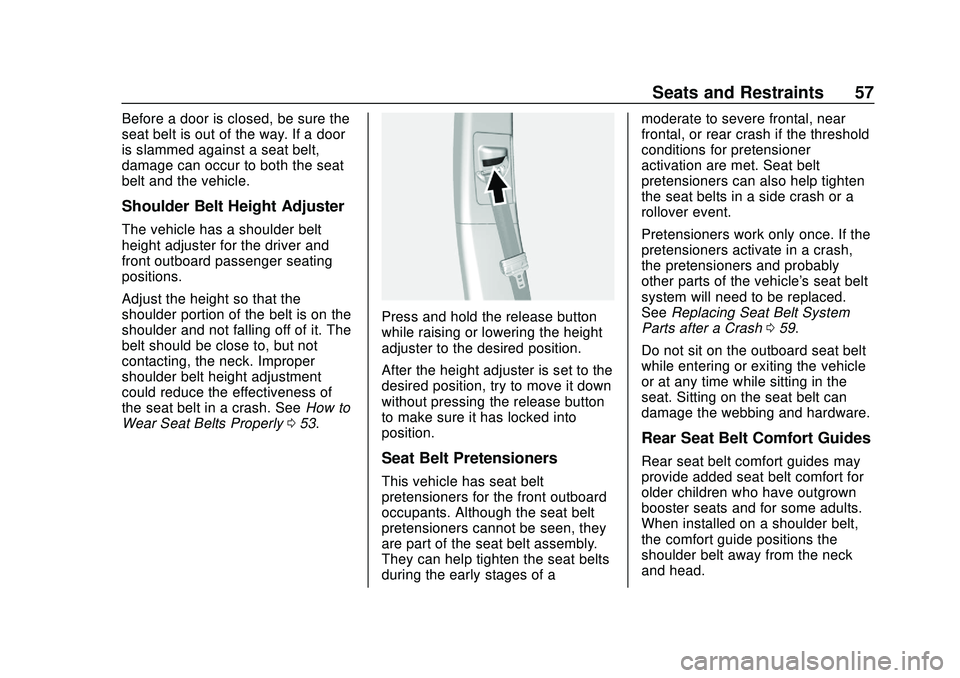CHEVROLET BLAZER 2020 Owners Manual Chevrolet Blazer Owner Manual (GMNA-Localizing-U.S./Canada/Mexico-
13557845) - 2020 - CRC - 3/24/20
Seats and Restraints 57
Before a door is closed, be sure the
seat belt is out of the way. If a door
CHEVROLET BLAZER 2020 Owners Manual Chevrolet Blazer Owner Manual (GMNA-Localizing-U.S./Canada/Mexico-
13557845) - 2020 - CRC - 3/24/20
Seats and Restraints 57
Before a door is closed, be sure the
seat belt is out of the way. If a door