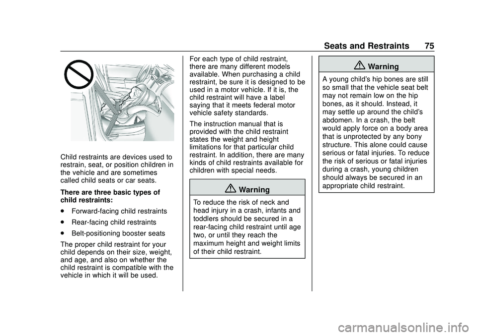 CHEVROLET BLAZER 2020 Owners Manual Chevrolet Blazer Owner Manual (GMNA-Localizing-U.S./Canada/Mexico-
13557845) - 2020 - CRC - 3/24/20
Seats and Restraints 75
Child restraints are devices used to
restrain, seat, or position children in CHEVROLET BLAZER 2020 Owners Manual Chevrolet Blazer Owner Manual (GMNA-Localizing-U.S./Canada/Mexico-
13557845) - 2020 - CRC - 3/24/20
Seats and Restraints 75
Child restraints are devices used to
restrain, seat, or position children in