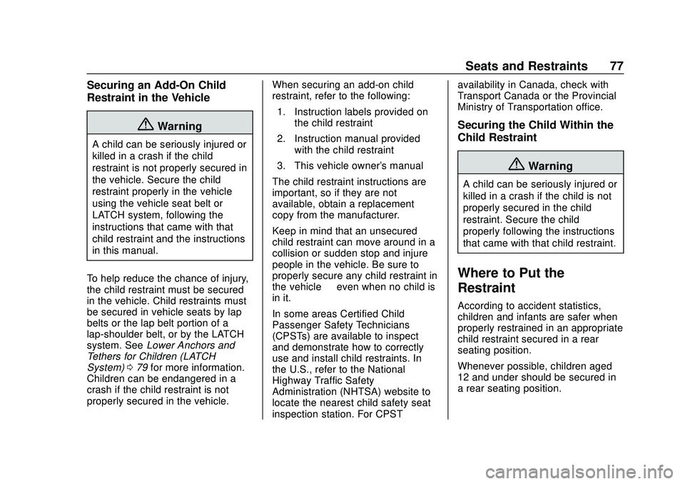 CHEVROLET BLAZER 2020 Owners Manual Chevrolet Blazer Owner Manual (GMNA-Localizing-U.S./Canada/Mexico-
13557845) - 2020 - CRC - 3/24/20
Seats and Restraints 77
Securing an Add-On Child
Restraint in the Vehicle
{Warning
A child can be se CHEVROLET BLAZER 2020 Owners Manual Chevrolet Blazer Owner Manual (GMNA-Localizing-U.S./Canada/Mexico-
13557845) - 2020 - CRC - 3/24/20
Seats and Restraints 77
Securing an Add-On Child
Restraint in the Vehicle
{Warning
A child can be se