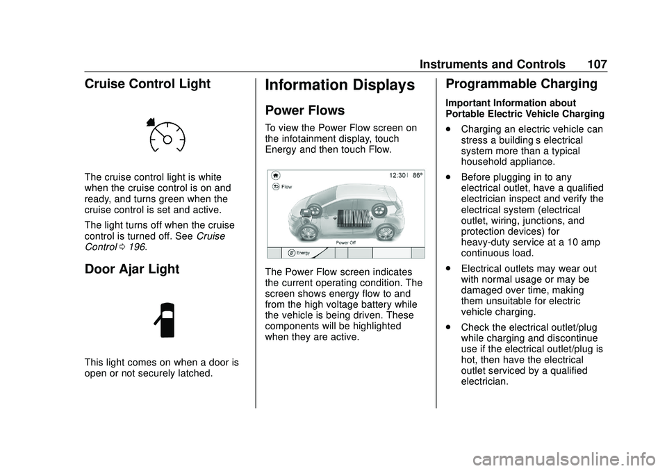 CHEVROLET BOLT EV 2020  Owners Manual Chevrolet BOLT EV Owner Manual (GMNA-Localizing-U.S./Canada/Mexico-
13556250) - 2020 - CRC - 2/11/20
Instruments and Controls 107
Cruise Control Light
The cruise control light is white
when the cruise
