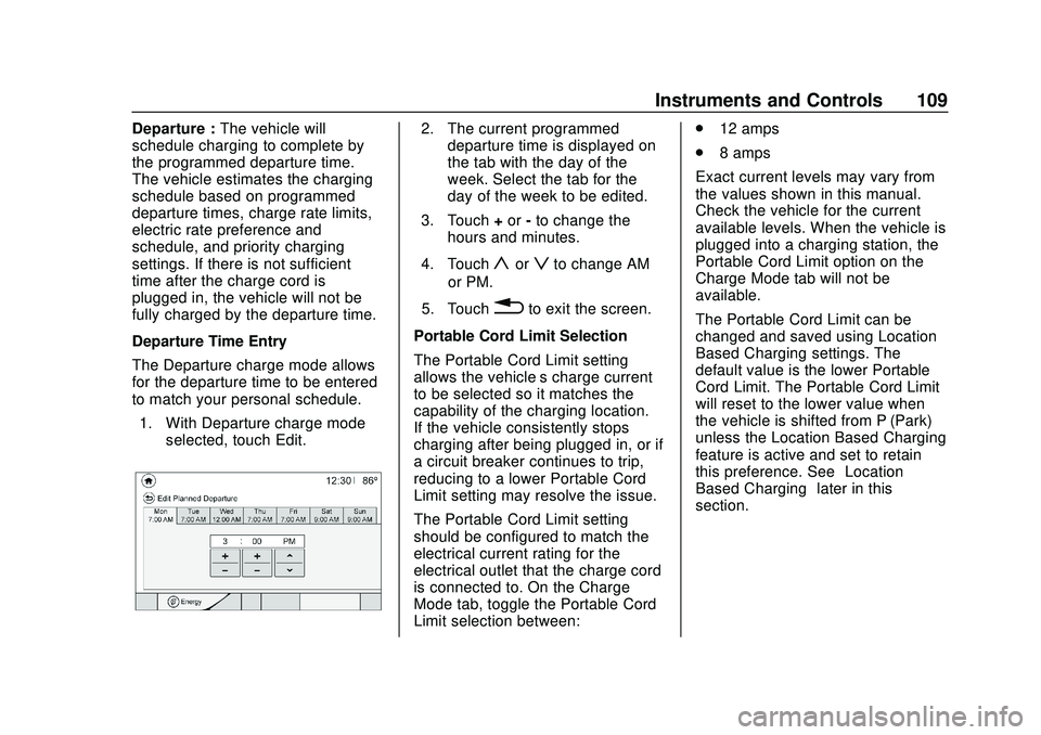 CHEVROLET BOLT EV 2020  Owners Manual Chevrolet BOLT EV Owner Manual (GMNA-Localizing-U.S./Canada/Mexico-
13556250) - 2020 - CRC - 2/11/20
Instruments and Controls 109
Departure :The vehicle will
schedule charging to complete by
the progr