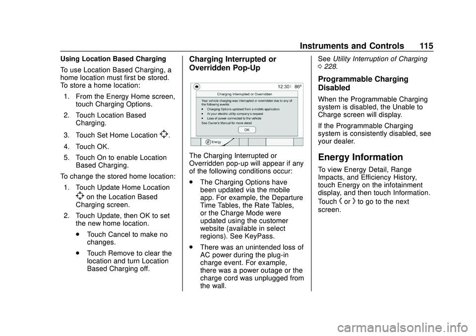 CHEVROLET BOLT EV 2020  Owners Manual Chevrolet BOLT EV Owner Manual (GMNA-Localizing-U.S./Canada/Mexico-
13556250) - 2020 - CRC - 2/11/20
Instruments and Controls 115
Using Location Based Charging
To use Location Based Charging, a
home l