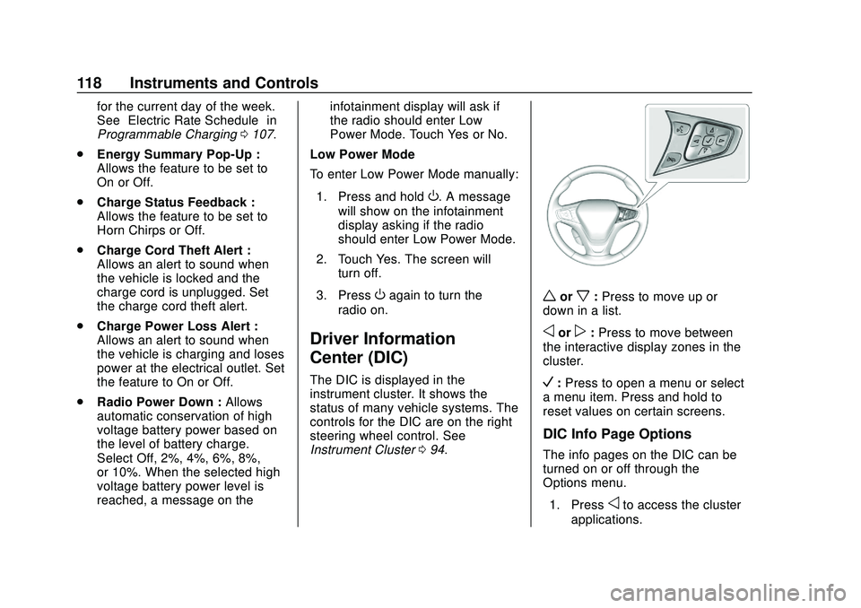 CHEVROLET BOLT EV 2020  Owners Manual Chevrolet BOLT EV Owner Manual (GMNA-Localizing-U.S./Canada/Mexico-
13556250) - 2020 - CRC - 2/11/20
118 Instruments and Controls
for the current day of the week.
See“Electric Rate Schedule” in
Pr