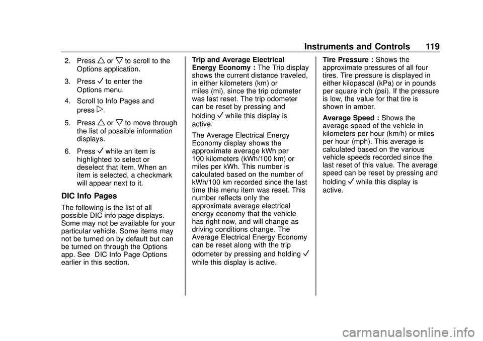 CHEVROLET BOLT EV 2020  Owners Manual Chevrolet BOLT EV Owner Manual (GMNA-Localizing-U.S./Canada/Mexico-
13556250) - 2020 - CRC - 2/11/20
Instruments and Controls 119
2. Pressworxto scroll to the
Options application.
3. Press
Vto enter t