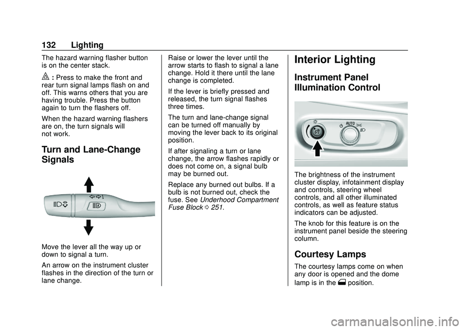 CHEVROLET BOLT EV 2020  Owners Manual Chevrolet BOLT EV Owner Manual (GMNA-Localizing-U.S./Canada/Mexico-
13556250) - 2020 - CRC - 2/11/20
132 Lighting
The hazard warning flasher button
is on the center stack.
|:Press to make the front an