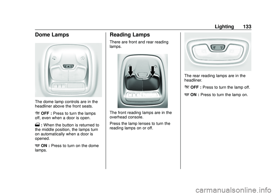CHEVROLET BOLT EV 2020  Owners Manual Chevrolet BOLT EV Owner Manual (GMNA-Localizing-U.S./Canada/Mexico-
13556250) - 2020 - CRC - 2/11/20
Lighting 133
Dome Lamps
The dome lamp controls are in the
headliner above the front seats.
ROFF :Pr