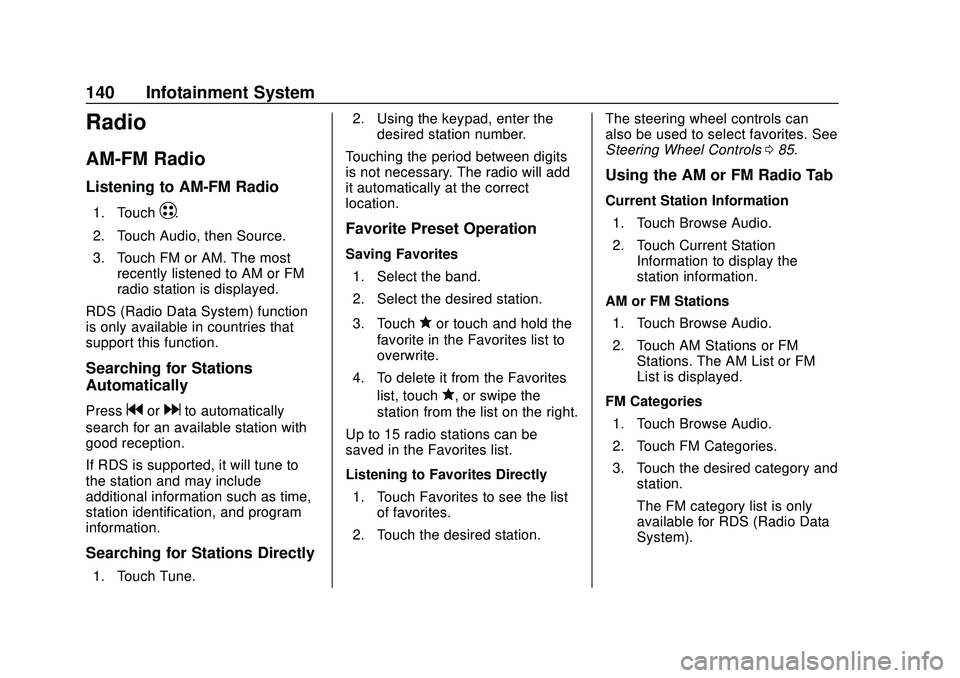CHEVROLET BOLT EV 2020  Owners Manual Chevrolet BOLT EV Owner Manual (GMNA-Localizing-U.S./Canada/Mexico-
13556250) - 2020 - CRC - 2/11/20
140 Infotainment System
Radio
AM-FM Radio
Listening to AM-FM Radio
1. TouchT.
2. Touch Audio, then 