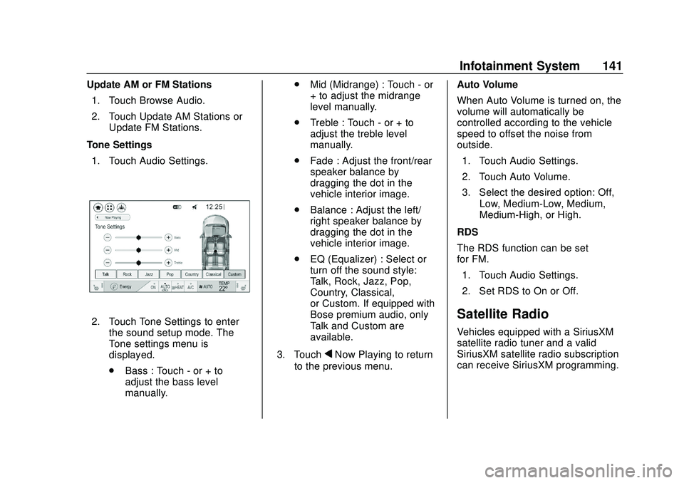 CHEVROLET BOLT EV 2020  Owners Manual Chevrolet BOLT EV Owner Manual (GMNA-Localizing-U.S./Canada/Mexico-
13556250) - 2020 - CRC - 2/11/20
Infotainment System 141
Update AM or FM Stations1. Touch Browse Audio.
2. Touch Update AM Stations 