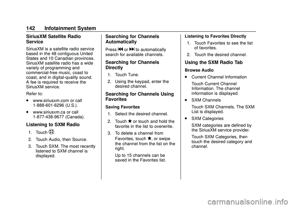 CHEVROLET BOLT EV 2020  Owners Manual Chevrolet BOLT EV Owner Manual (GMNA-Localizing-U.S./Canada/Mexico-
13556250) - 2020 - CRC - 2/11/20
142 Infotainment System
SiriusXM Satellite Radio
Service
SiriusXM is a satellite radio service
base
