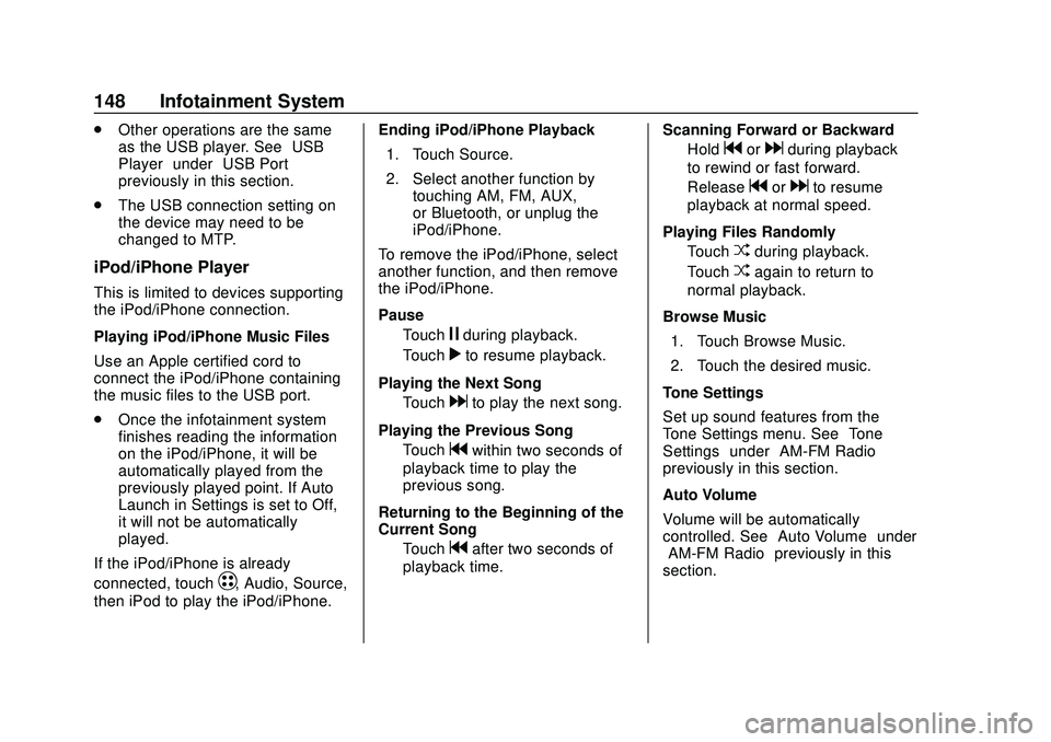 CHEVROLET BOLT EV 2020  Owners Manual Chevrolet BOLT EV Owner Manual (GMNA-Localizing-U.S./Canada/Mexico-
13556250) - 2020 - CRC - 2/11/20
148 Infotainment System
.Other operations are the same
as the USB player. See “USB
Player” unde