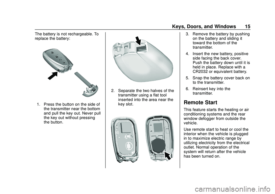 CHEVROLET BOLT EV 2020  Owners Manual Chevrolet BOLT EV Owner Manual (GMNA-Localizing-U.S./Canada/Mexico-
13556250) - 2020 - CRC - 2/11/20
Keys, Doors, and Windows 15
The battery is not rechargeable. To
replace the battery:
1. Press the b
