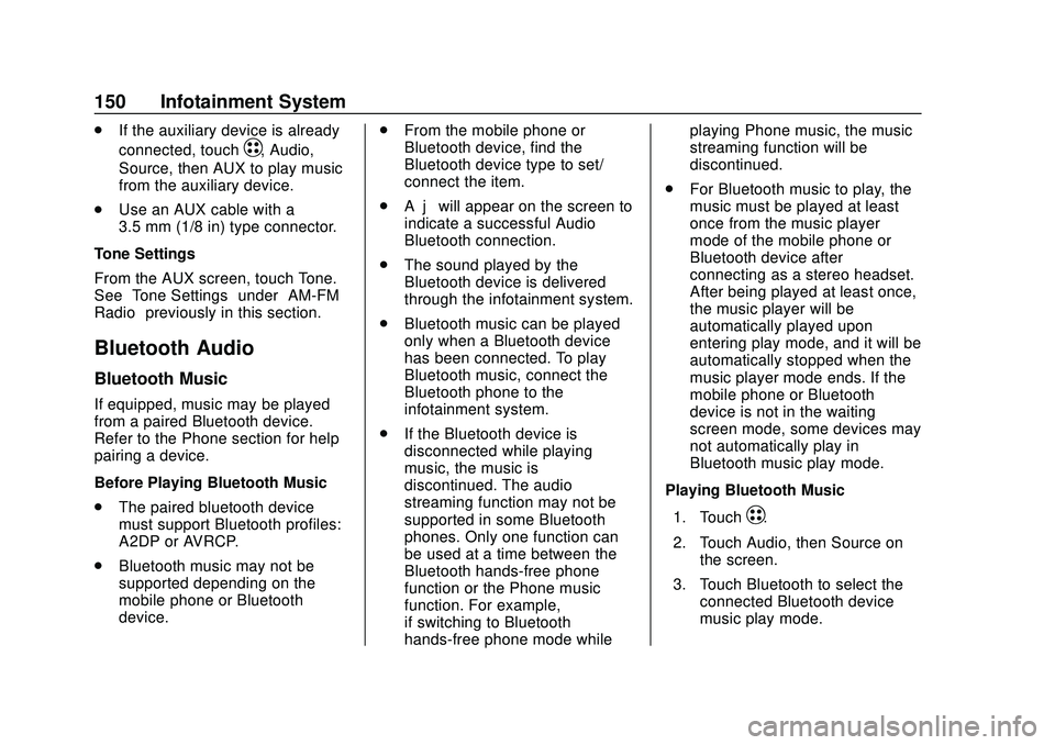 CHEVROLET BOLT EV 2020  Owners Manual Chevrolet BOLT EV Owner Manual (GMNA-Localizing-U.S./Canada/Mexico-
13556250) - 2020 - CRC - 2/11/20
150 Infotainment System
.If the auxiliary device is already
connected, touch
T, Audio,
Source, then