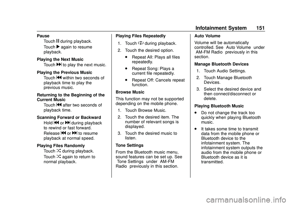 CHEVROLET BOLT EV 2020  Owners Manual Chevrolet BOLT EV Owner Manual (GMNA-Localizing-U.S./Canada/Mexico-
13556250) - 2020 - CRC - 2/11/20
Infotainment System 151
PauseTouch
jduring playback.
Touch
ragain to resume
playback.
Playing the N