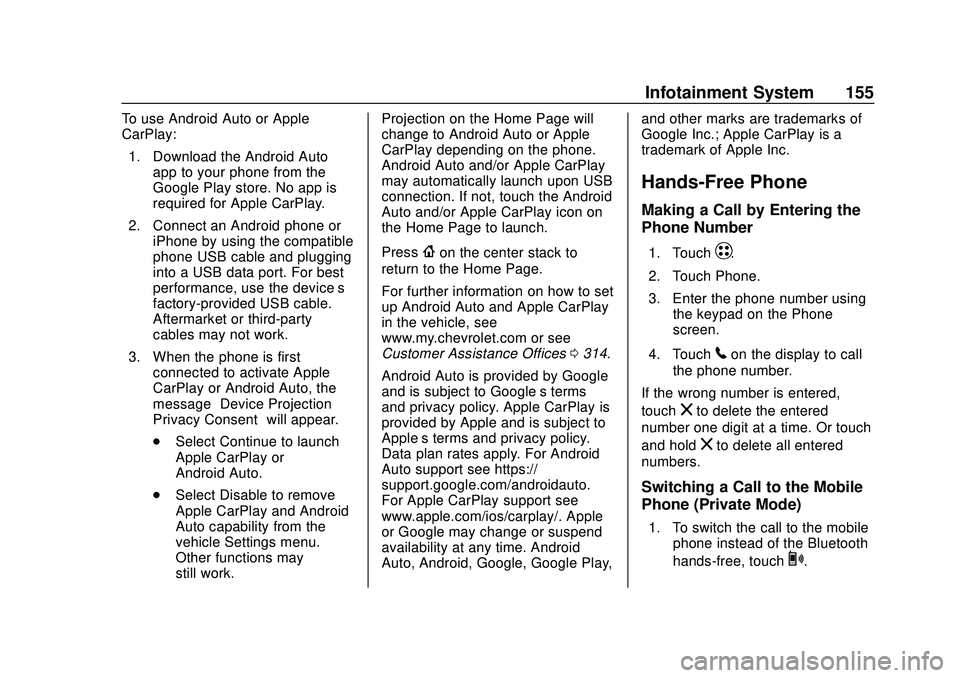 CHEVROLET BOLT EV 2020  Owners Manual Chevrolet BOLT EV Owner Manual (GMNA-Localizing-U.S./Canada/Mexico-
13556250) - 2020 - CRC - 2/11/20
Infotainment System 155
To use Android Auto or Apple
CarPlay:1. Download the Android Auto app to yo