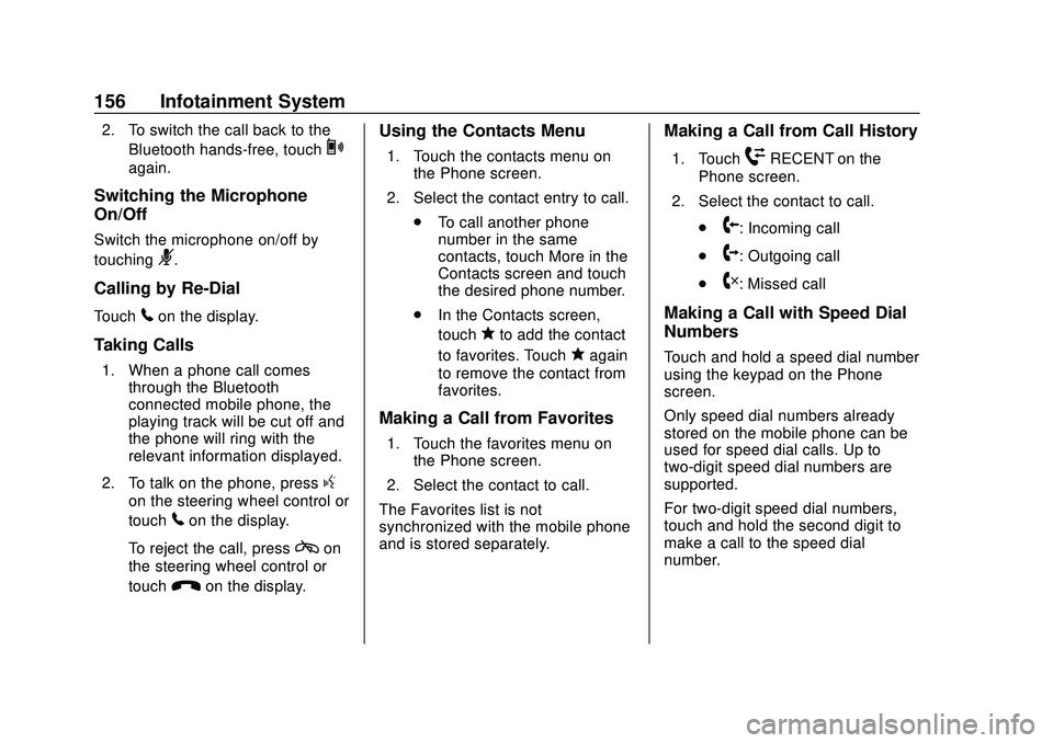 CHEVROLET BOLT EV 2020  Owners Manual Chevrolet BOLT EV Owner Manual (GMNA-Localizing-U.S./Canada/Mexico-
13556250) - 2020 - CRC - 2/11/20
156 Infotainment System
2. To switch the call back to theBluetooth hands-free, touch
0
again.
Switc