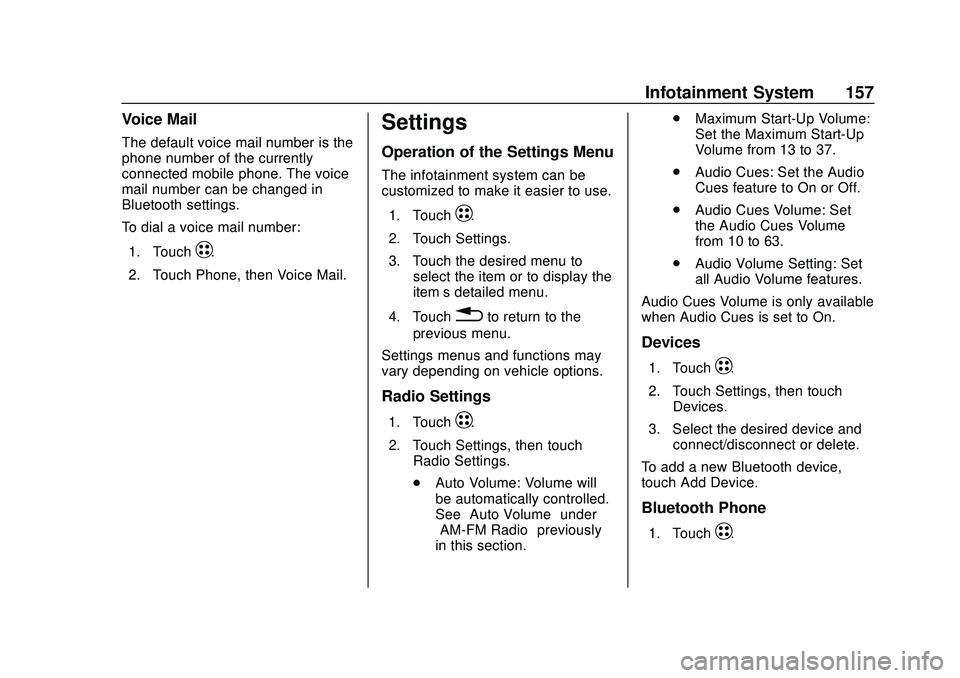 CHEVROLET BOLT EV 2020  Owners Manual Chevrolet BOLT EV Owner Manual (GMNA-Localizing-U.S./Canada/Mexico-
13556250) - 2020 - CRC - 2/11/20
Infotainment System 157
Voice Mail
The default voice mail number is the
phone number of the current