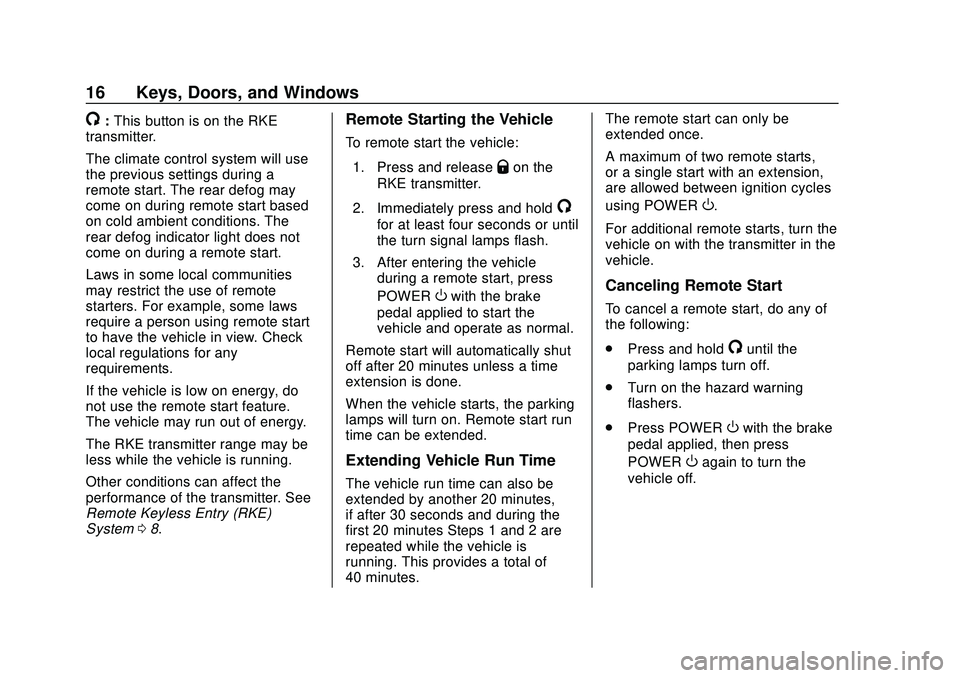 CHEVROLET BOLT EV 2020  Owners Manual Chevrolet BOLT EV Owner Manual (GMNA-Localizing-U.S./Canada/Mexico-
13556250) - 2020 - CRC - 2/11/20
16 Keys, Doors, and Windows
/:This button is on the RKE
transmitter.
The climate control system wil