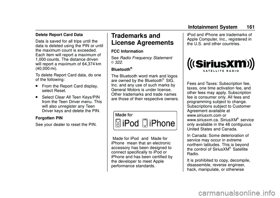CHEVROLET BOLT EV 2020  Owners Manual Chevrolet BOLT EV Owner Manual (GMNA-Localizing-U.S./Canada/Mexico-
13556250) - 2020 - CRC - 2/11/20
Infotainment System 161
Delete Report Card Data
Data is saved for all trips until the
data is delet
