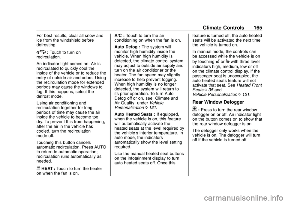 CHEVROLET BOLT EV 2020  Owners Manual Chevrolet BOLT EV Owner Manual (GMNA-Localizing-U.S./Canada/Mexico-
13556250) - 2020 - CRC - 2/11/20
Climate Controls 165
For best results, clear all snow and
ice from the windshield before
defrosting