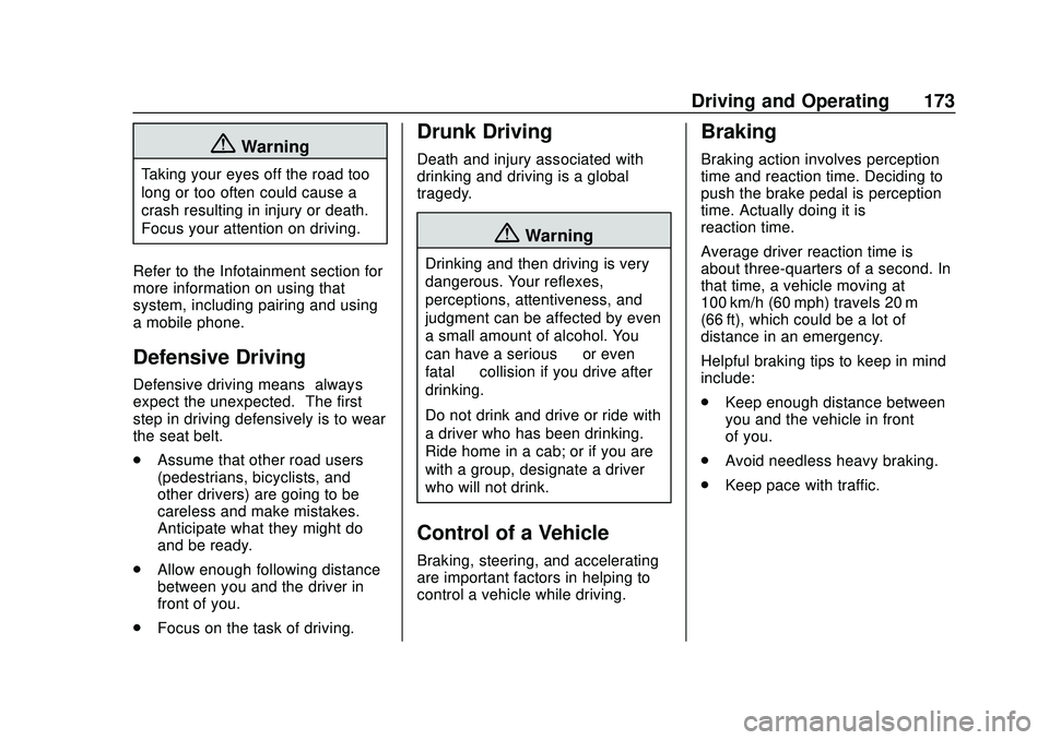 CHEVROLET BOLT EV 2020  Owners Manual Chevrolet BOLT EV Owner Manual (GMNA-Localizing-U.S./Canada/Mexico-
13556250) - 2020 - CRC - 2/11/20
Driving and Operating 173
{Warning
Taking your eyes off the road too
long or too often could cause 